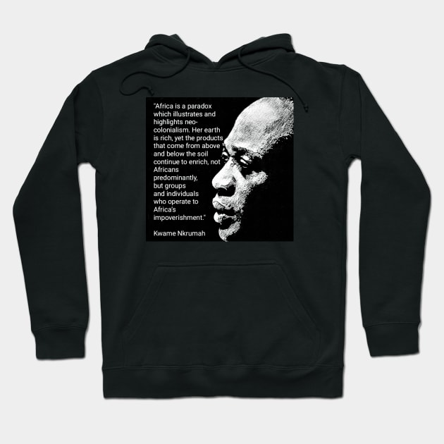 Kwame Nkrumah Quote - Neo-colonialism in Africa Hoodie by Tony Cisse Art Originals